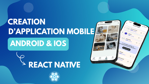 Je vais créer votre application mobile Android/iOS avec React Native ...
