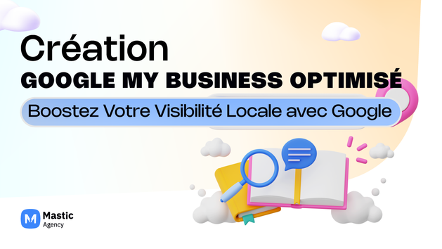 Je vais créer et optimiser votre google my business par Mastic_Agency