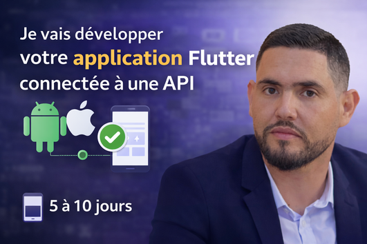 Je vais développer votre application mobile Flutter connectée à une API ...