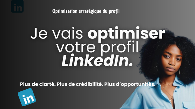 Je vais optimiser votre profil LinkedIn pour attirer plus dopportunités ...