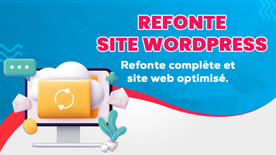 Je vais faire la refonte de votre site WordPress pour une optimisation ...