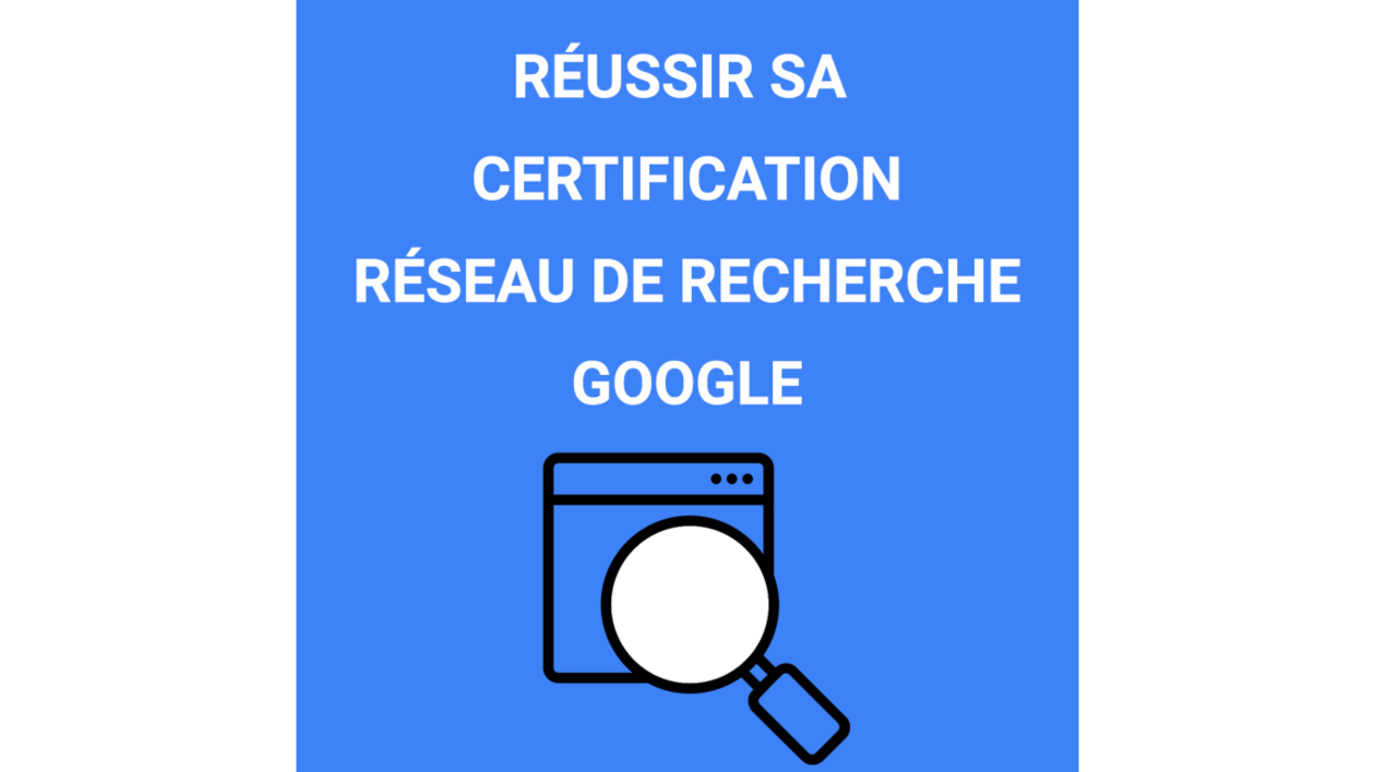 Je vais vous aider à obtenir la Certification Google "Réseau de Recherche"