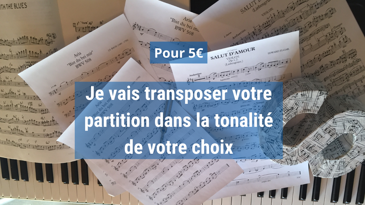 Je vais transposer votre partition dans la tonalité de votre choix par StMet5