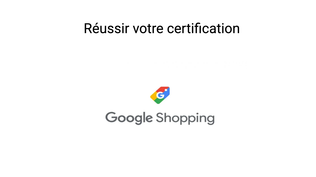 Je vais vous aider à préparer la certification Google Shopping