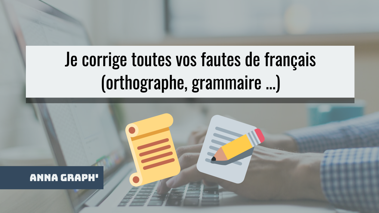 Je vais corriger les fautes de grammaire et orthographe de vos