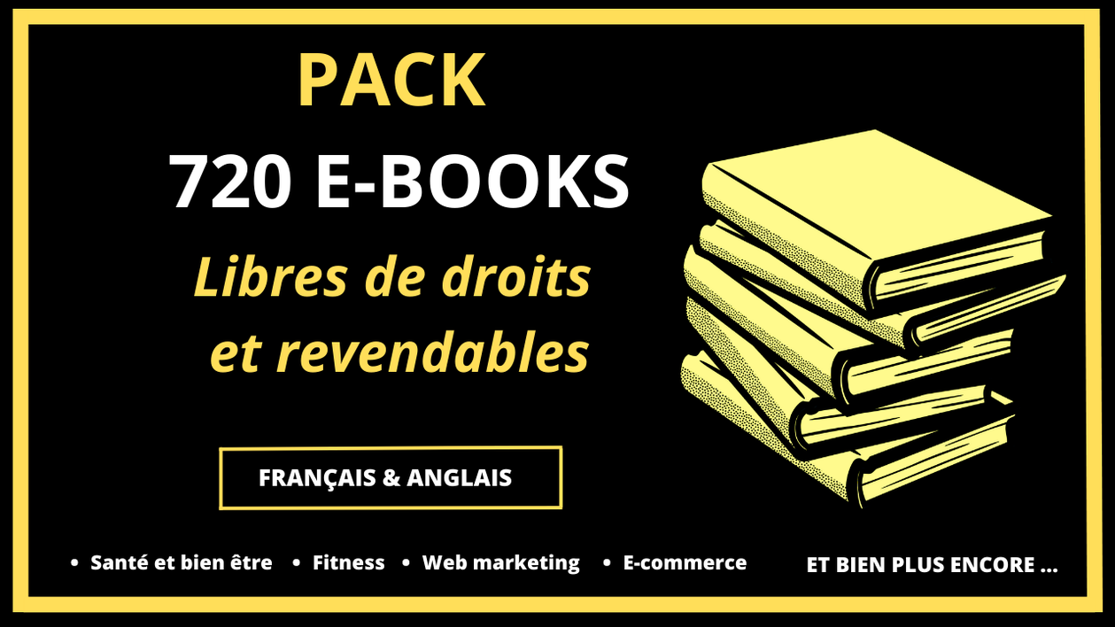 Je vais vous envoyer un pack de 720 ebooks avec les droits de revente