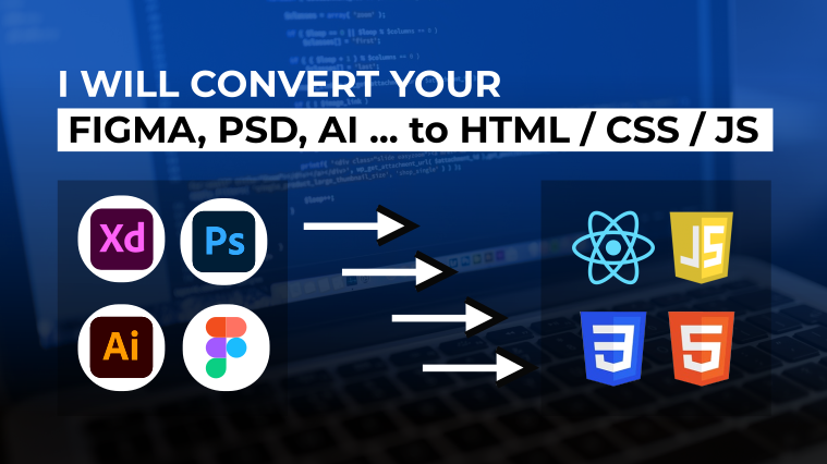 I will convert your Figma, PSD, XD, AI to HTML / CSS / JS