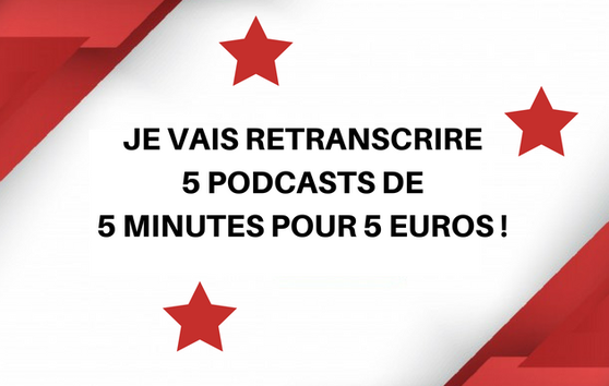 Je vais retranscrire 5 podcasts de 5 minutes