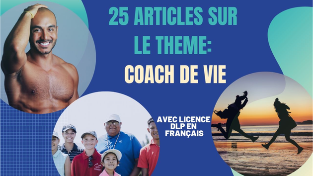 Je vais vous livrer 25 articles COACH DE VIE en FRANÇAIS