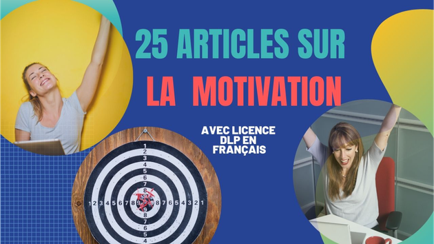 Je vais vous livrer 25 articles de MOTIVATION en FRANÇAIS