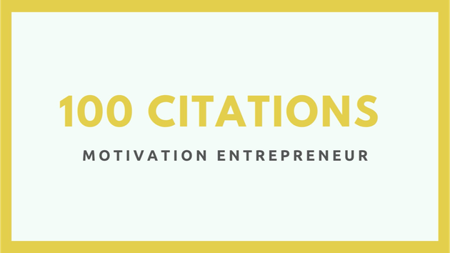Je vais donnez 100 citations d'Entrepreneur (motivation)