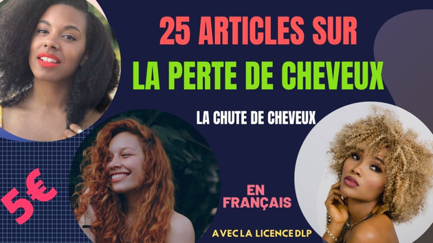 Je vais fournir 25 articles sur "LA PERTE DE CHEVEUX" en FRANÇAIS