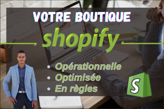Je vais créer votre boutique Shopify opérationnelle, optimisée et en règles