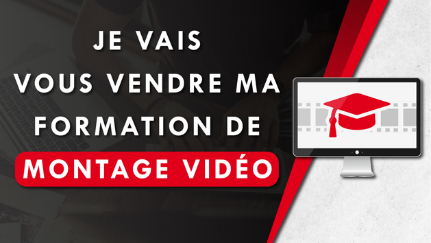 Je vais vous vendre ma formation montage vidéo