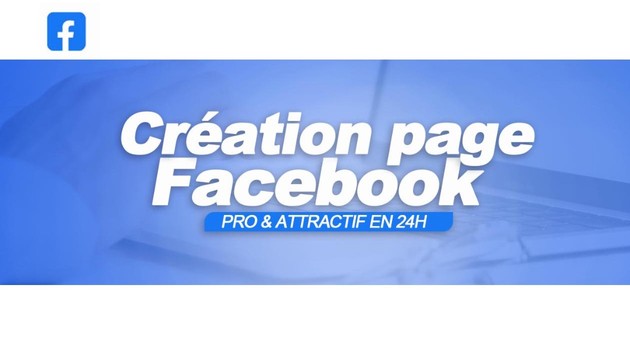 Je vais créer votre Page professionnelle Facebook et la rendre attractive en 24H
