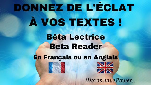 Je vais être la Beta Lectrice de vos écrits en français et en anglais pour un rendu impeccable