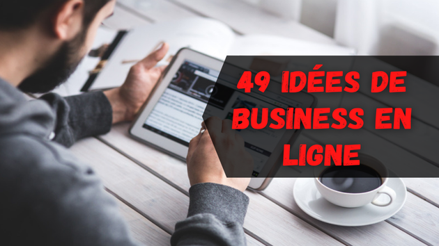 Je vais vous donner 49 idées de business en ligne les plus demandés actuellement