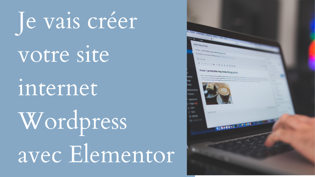 Je vais créer votre site internet Wordpress avec Elementor