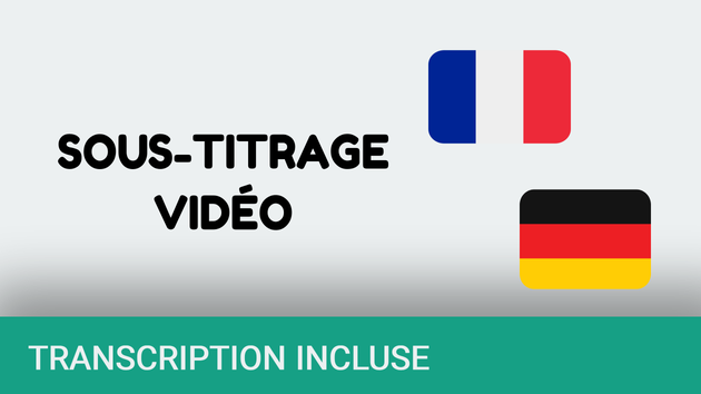 Je vais sous-titrer votre vidéo en français ou en allemand