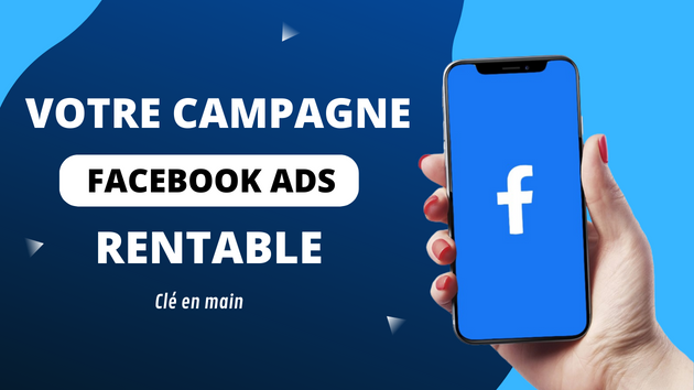 Je vais créer votre campagne de publicité Facebook Ads clé en main