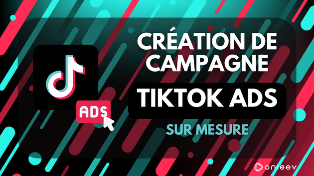 Je vais créer votre campagne de publicité TikTok ads sur-mesure