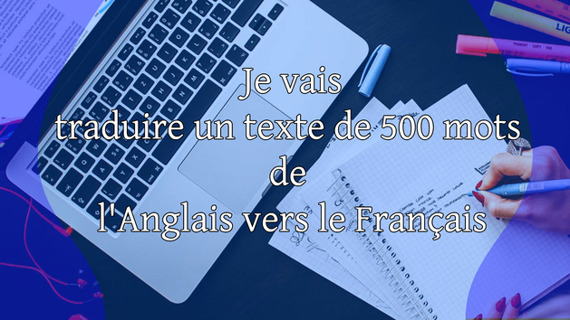Je vais traduire un texte de 500 mots de l'Anglais vers le Français