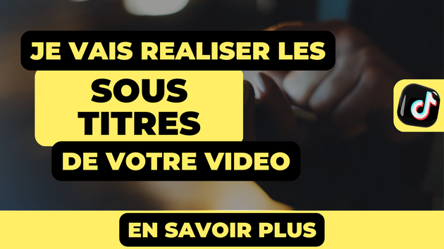 Je vais réaliser le sous-titrages et les sous-titres de votre vidéo