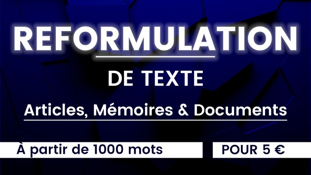 Je vais faire la reformulation de vos textes, articles et documents par ...